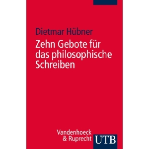 Dietmar Hübner - Zehn Gebote für das philosophische Arbeiten
