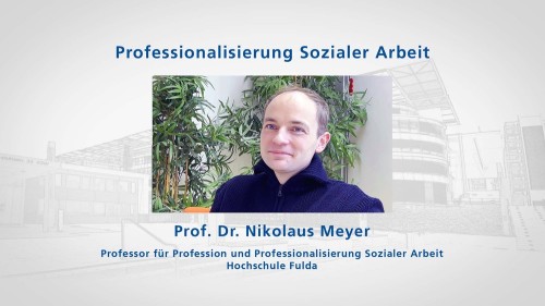 to: Video Professionalisierung Sozialer Arbeit, Prof. Dr. Nikolaus Meyer