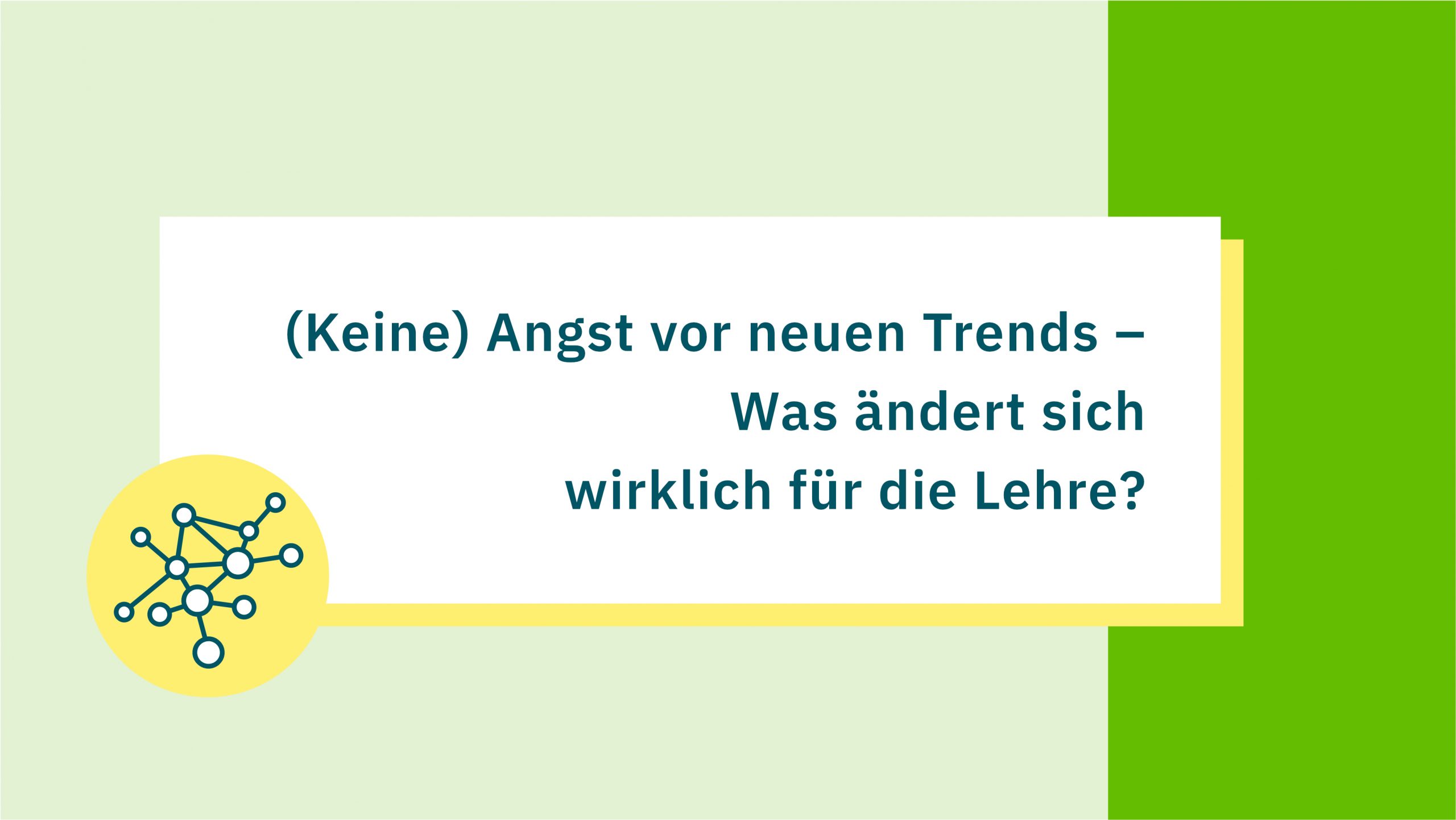 Bild Netzwerkwoche mit der Beschriftung "(Keine) Angst vor neuen Trends - Was ändert sich wirklich für die Lehre?"